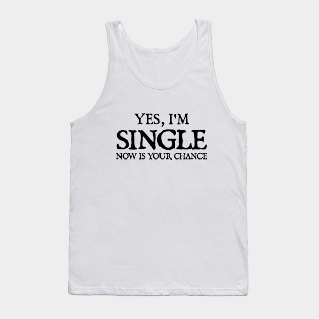 Yes I'm single now is your chance Tank Top by  hal mafhoum?